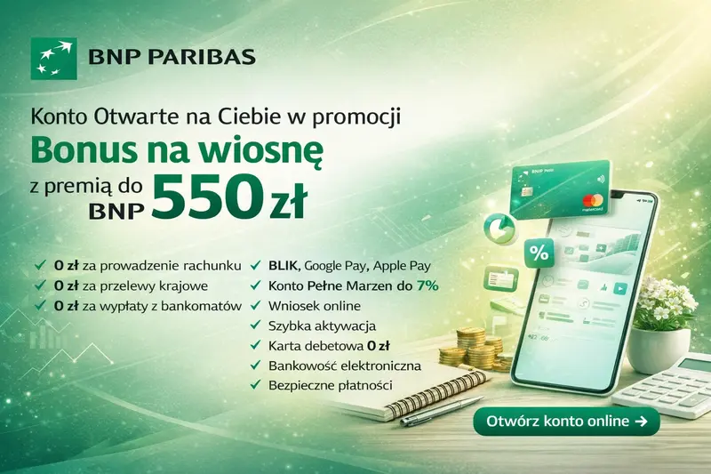 Konto Otwarte na Ciebie BNP Paribas - premia do 550 zł w promocji Bonus na wiosnę 2026, konto za 0 zł z kartą i bankowością elektroniczną