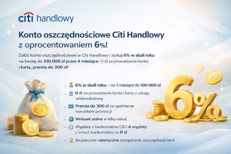 Konto oszczędnościowe Citi Handlowy z oprocentowaniem 6% – 0 zł za prowadzenie, premia do 300 zł, do 100 000 zł na 4 miesiące