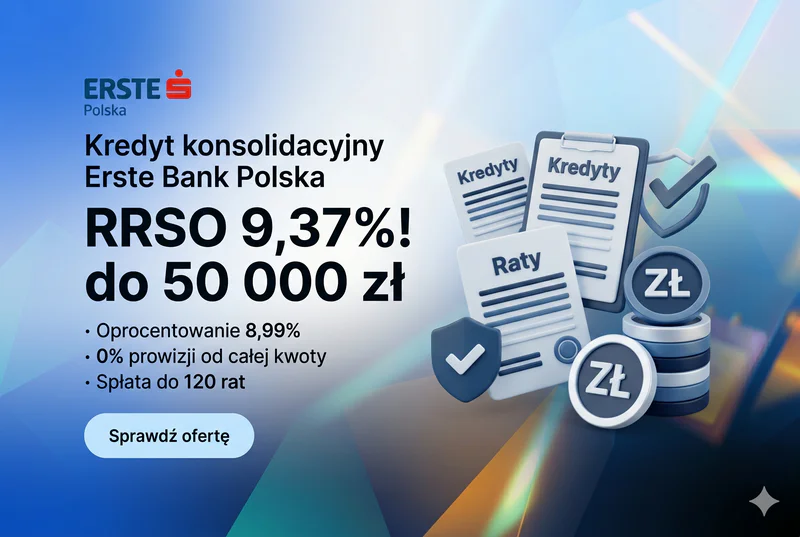 Kredyt konsolidacyjny do 50 000 zł Erste Bank Polska - RRSO 9,37%, 0% prowizji, spłata do 120 rat
