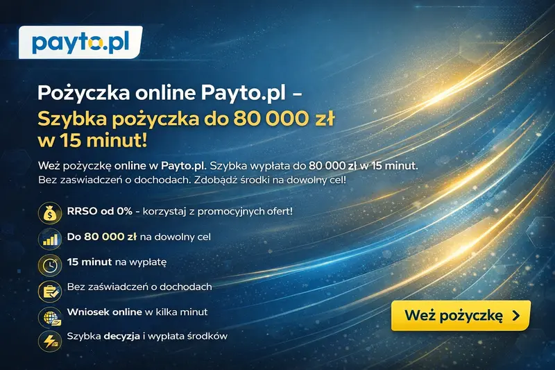Pożyczka Payto.pl - Szybka wypłata do 80 000 zł w 15 minut bez zaświadczeń