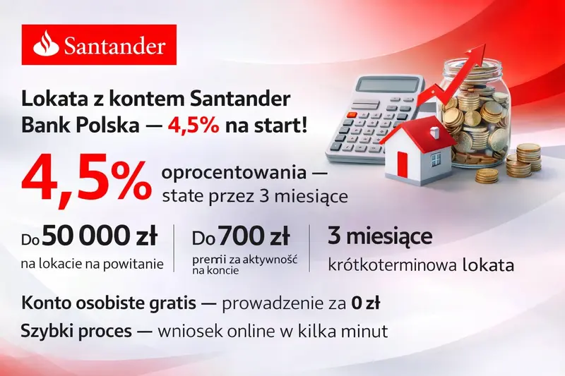 Lokata 4,5% Santander Bank Polska - stałe oprocentowanie na 3 miesiące do 50 000 zł z premią za aktywność
